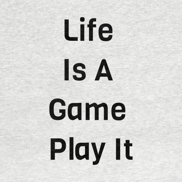 Life Is A Game Play It by Jitesh Kundra